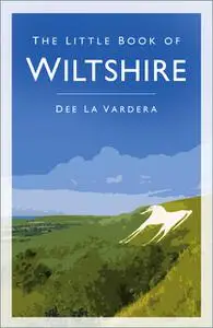 «The Little Book of Wiltshire» by Dee La Vardera