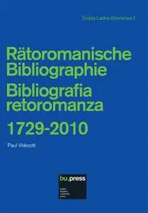 Rätoromanische Bibliographie / Bibliografia retoromanza 1729-2010