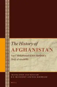 The History of Afghanistan: Fayż Muḥammad Kātib Hazārah’s Sirāj Al-tawārīkh