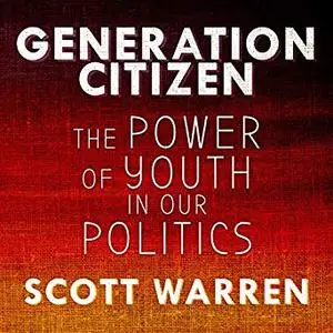 Generation Citizen: The Power of Youth in Our Politics [Audiobook]