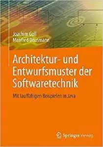 Architektur- und Entwurfsmuster der Softwaretechnik: Mit lauffahigen Beispielen in Java [Repost]