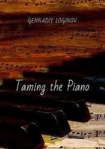 «Taming the Piano» by Gennadiy Loginov