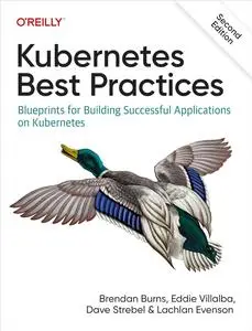 Kubernetes Best Practices: Blueprints for Building Successful Applications on Kubernetes