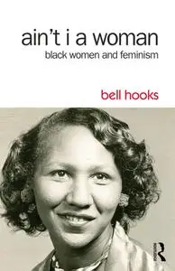 Ain't I a Woman: Black Women and Feminism, 2nd Edition