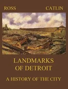 «Landmarks of Detroit» by Robert B. Ross,George B. Catlin