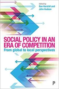 Social Policy in an Era of Competition: From Global to Local Perspectives