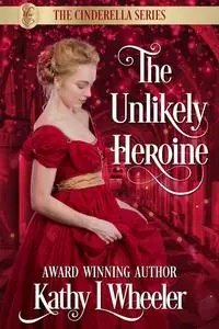 «The Unlikely Heroine» by Kathy L Wheeler