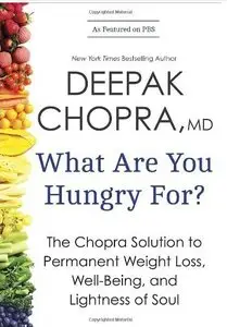 What Are You Hungry For?: The Chopra Solution to Permanent Weight Loss, Well-Being, and Lightness of Soul