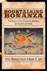 Booktalking Bonanza: Ten Ready-To-Use Multimedia Sessions for the Busy Librarian
