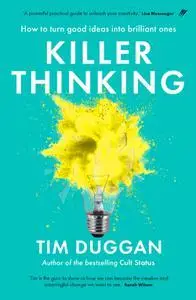 Killer Thinking: How to Turn Good Ideas Into Brilliant Ones