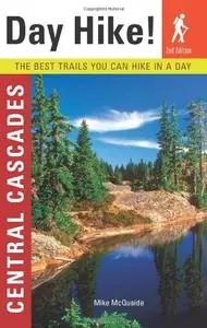 Day Hike! Central Cascades, 2nd Edition: The Best Trails You Can Hike In a Day