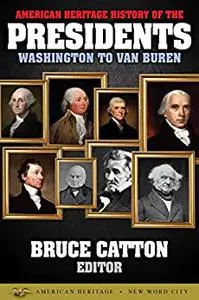 American Heritage History of the Presidents Washington to Van Buren