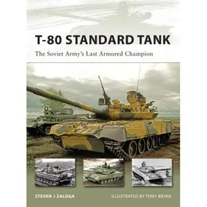 T-80 Standard Tank: The Soviet Army's Last Armored Champion (New Vanguard)