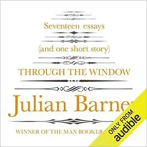 Through the Window: Seventeen Essays and a Short Story [Audiobook]