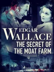 «The Secret of the Moat Farm» by Edgar Wallace