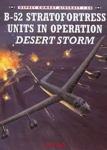 B-52 Stratofortress Units In Operation Desert Storm (Osprey Combat Aircraft 50) (Repost)