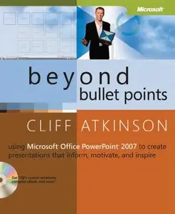 Beyond Bullet Points: Using Microsoft Office PowerPoint 2007 to Create Presentations That Inform, Motivate, and Inspire