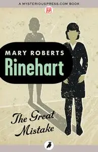«The Great Mistake» by Mary Roberts Rinehart