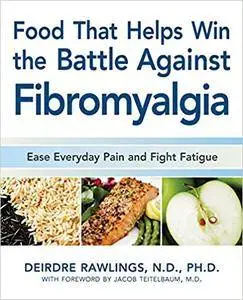 Food that Helps Win the Battle Against Fibromyalgia: Ease Everyday Pain and Fight Fatigue