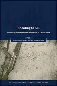 Shooting to Kill: Socio-Legal Perspectives on the Use of Lethal Force