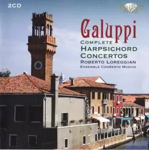 Baldassare Galuppi - Complete Harpsichord Concertos - Roberto Loreggian (2011) {2CD Set, Brilliant Classics 94161}