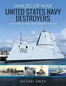 United States Navy Destroyers: Rare Photographs from Wartime Archives (Images of War)