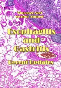 "Esophagitis and Gastritis: Recent Updates" ed. by Vincenzo Neri, Monjur Ahmed