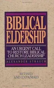 Biblical Eldership: An Urgent Call to Restore Biblical Church Leadership (Repost)