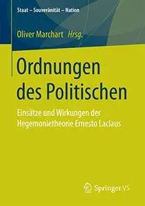 Ordnungen des Politischen: Einsätze und Wirkungen der Hegemonietheorie Ernesto Laclaus (Staat – Souveränität – Nation) [Repost]