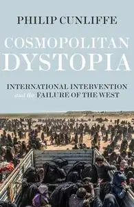 Cosmopolitan dystopia: International intervention and the failure of the West