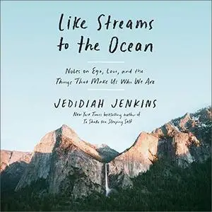 Like Streams to the Ocean: Notes on Ego, Love, and the Things that Make Us Who We Are [Audiobook]