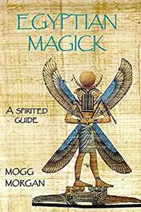 Egyptian Magick: A Spirited Guide