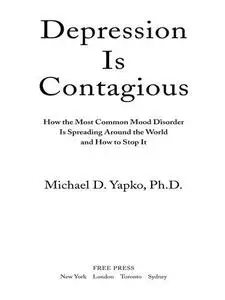 Depression Is Contagious: How the Most Common Mood Disorder Is Spreading Around the World and How to Stop It