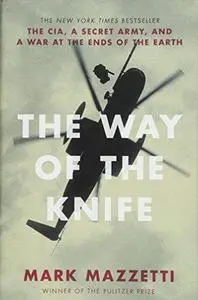 The way of the knife: the CIA, a secret army, and a war at the ends of the earth