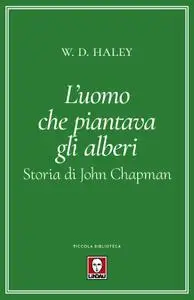 W. D. Haley - Storia di John Chapman. L'uomo che piantava gli alberi