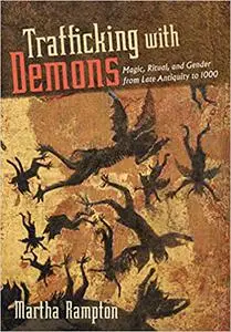 Trafficking with Demons: Magic, Ritual, and Gender from Late Antiquity to 1000