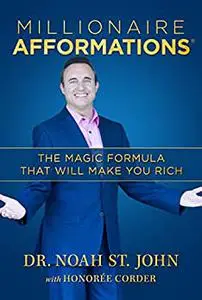 Millionaire AFFORMATIONS®: The Magic Formula that Will Make You Rich