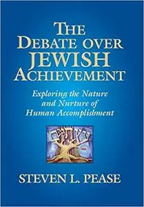 The Debate Over Jewish Achievement: Exploring the Nature and Nurture of Human Accomplishment