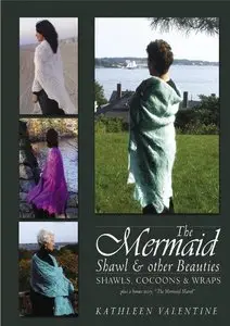 The Mermaid Shawl & Other Beauties: Shawls, Cocoons & Wraps