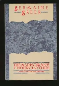 The madwoman's underclothes: Essays and occasional writings