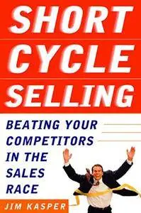 Short Cycle Selling: Beating Your Competitors in the Sales Race (Repost)