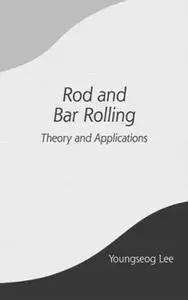 Rod and Bar Rolling: Theory and Applications