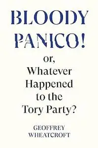 Bloody Panico!: or, Whatever Happened to The Tory Party