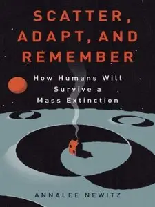 Scatter, Adapt, and Remember: How Humans Will Survive a Mass Extinction (Audiobook) (Repost)