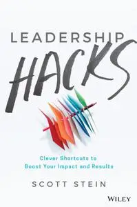 Leadership Hacks: Clever Shortcuts to Boost Your Impact and Results