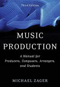 Music Production: A Manual for Producers, Composers, Arrangers, and Students