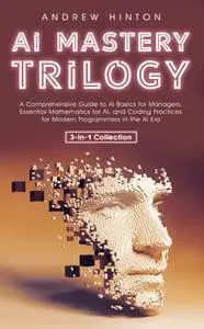 AI Mastery Trilogy: A Comprehensive Guide to AI Basics for Managers, Essential Mathematics for AI