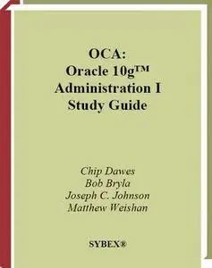 OCA: Oracle 10g Administration I Study Guide