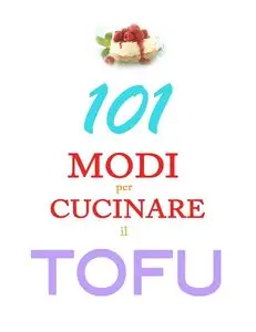Isabella Russu - 101 modi per cucinare il tofu