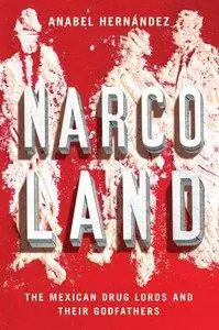 Narcoland: The Mexican Drug Lords And Their Godfathers (Repost)